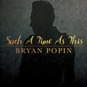 Bryan Popin Such a Time as This